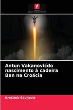 Antun Vakanovicdo nascimento a cadeira Ban na Croacia