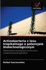 Actinobacteria z lasu tropikalnego o potencjale biotechnologicznym