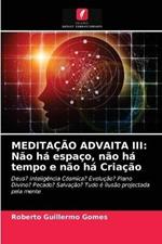 Meditacao Advaita III: Nao ha espaco, nao ha tempo e nao ha Criacao