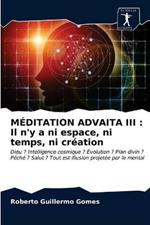 Meditation Advaita III: Il n'y a ni espace, ni temps, ni creation