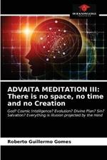 Advaita Meditation III: There is no space, no time and no Creation