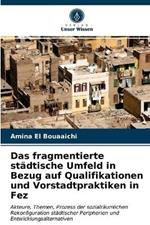 Das fragmentierte stadtische Umfeld in Bezug auf Qualifikationen und Vorstadtpraktiken in Fez