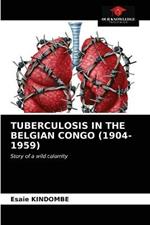 Tuberculosis in the Belgian Congo (1904-1959)