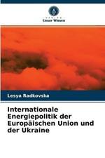 Internationale Energiepolitik der Europaischen Union und der Ukraine