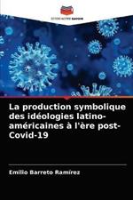 La production symbolique des ideologies latino-americaines a l'ere post-Covid-19