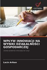 Wplyw Innowacji Na Wyniki DzialalnoSci Gospodarczej