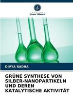 Grune Synthese Von Silber-Nanopartikeln Und Deren Katalytische Aktivitat