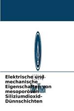 Elektrische und mechanische Eigenschaften von mesoporoesen Siliziumdioxid-Dunnschichten