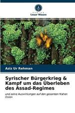 Syrischer Burgerkrieg & Kampf um das UEberleben des Assad-Regimes