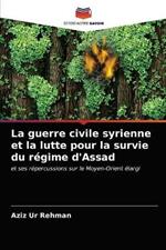 La guerre civile syrienne et la lutte pour la survie du regime d'Assad