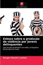 Esboco sobre a producao de violencia por jovens delinquentes