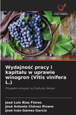 Wydajnosc pracy i kapitalu w uprawie winogron (Vitis vinifera L.)