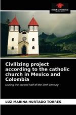 Civilizing project according to the catholic church in Mexico and Colombia