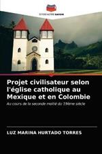 Projet civilisateur selon l'eglise catholique au Mexique et en Colombie