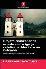 Projeto civilizador de acordo com a igreja catolica no Mexico e na Colombia