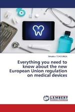 Everything you need to know about the new European Union regulation on medical devices