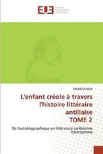 L'enfant creole a travers l'histoire litteraire antillaise TOME 2