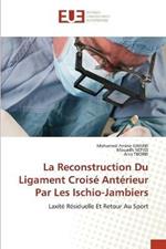 La Reconstruction Du Ligament Croise Anterieur Par Les Ischio-Jambiers