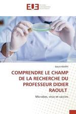 Comprendre Le Champ de la Recherche Du Professeur Didier Raoult