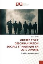 Guerre Civile Desorganisation Sociale Et Politique En Cote d'Ivoire