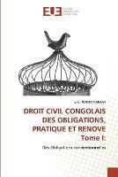 DROIT CIVIL CONGOLAIS DES OBLIGATIONS, PRATIQUE ET RENOVE Tome I