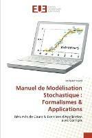 Manuel de Modelisation Stochastique: Formalismes & Applications