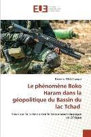 Le phenomene Boko Haram dans la geopolitique du Bassin du lac Tchad