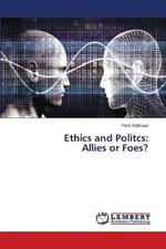 Ethics and Politcs: Allies or Foes?