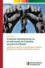 O direito internacional na erradicacao do trabalho escravo no Brasil