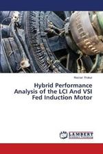 Hybrid Performance Analysis of the LCI And VSI Fed Induction Motor