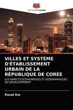 Villes Et Systeme d'Etablissement Urbain de la Republique de Coree