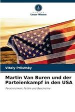 Martin Van Buren und der Parteienkampf in den USA