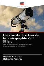 L'oeuvre du directeur de la photographie Yuri Sillart