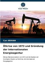 OElkrise von 1973 und Grundung der Internationalen Energieagentur