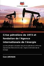 Crise petroliere de 1973 et fondation de l'Agence internationale de l'energie