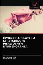 Cwiczenia Pilates a Stretching W Pierwotnym Dysmenorrhea