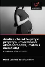 Analiza charakterystyki przyczyn umieralnosci okoloporodowej matek i niemowlat
