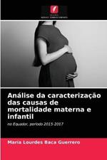 Analise da caracterizacao das causas de mortalidade materna e infantil