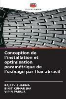 Conception de l'installation et optimisation parametrique de l'usinage par flux abrasif