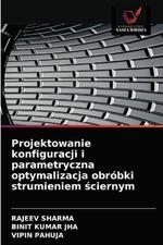 Projektowanie konfiguracji i parametryczna optymalizacja obrobki strumieniem sciernym