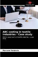 ABC costing in textile industries - Case study