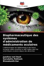 Biopharmaceutique des systemes d'administration de medicaments oculaires