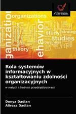 Rola systemow informacyjnych w ksztaltowaniu zdolnosci organizacyjnych