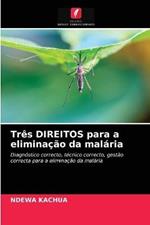 Tres DIREITOS para a eliminacao da malaria