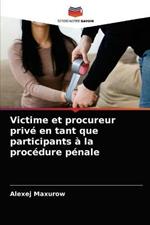 Victime et procureur prive en tant que participants a la procedure penale