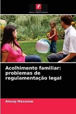 Acolhimento familiar: problemas de regulamentacao legal