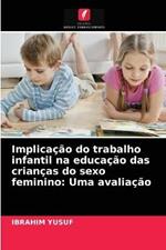 Implicacao do trabalho infantil na educacao das criancas do sexo feminino: Uma avaliacao