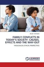 Family Conflicts in Today's Society: Causes, Effects and the Way-Out