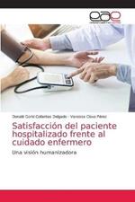 Satisfaccion del paciente hospitalizado frente al cuidado enfermero