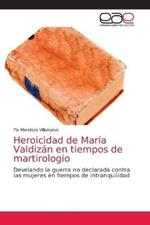 Heroicidad de Maria Valdizan en tiempos de martirologio